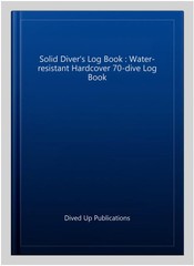 Solid Diver’s Log Book : Water-resistant Hardcover 70-dive Log Book, Hardcove…