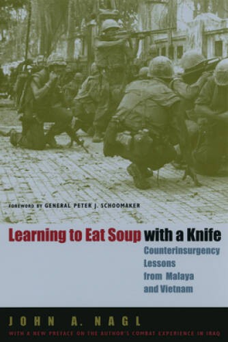 Learning to Eat Soup with a Knife: Counterinsurgency Lessons from Malaya – GOOD