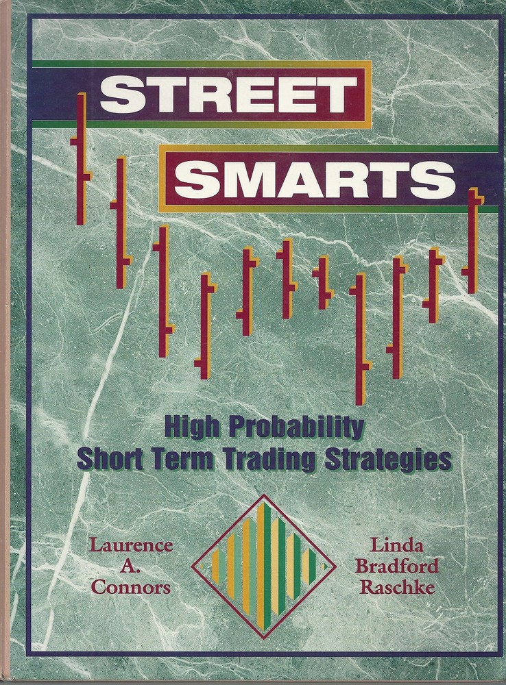STREET SMARTS: HIGH PROBABILITY SHORT-TERM TRADING STRATEGIES Linda Bradford Ras