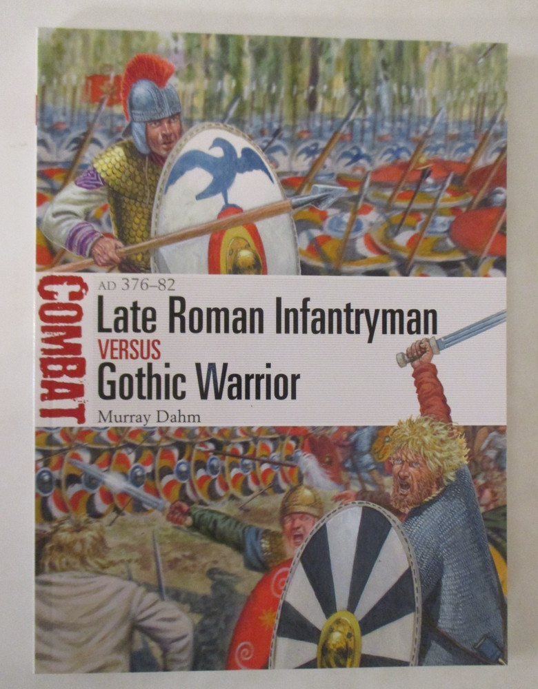 Late Roman Infantryman vs Gothic Warrior : AD 376-82 – Osprey Combat 56