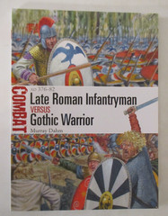 Late Roman Infantryman vs Gothic Warrior : AD 376-82 – Osprey Combat 56