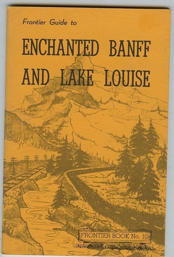 Canada History – Frontier Guide to Enchanted Banff & Lake Louise Bklt,1968