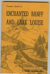 Canada History – Frontier Guide to Enchanted Banff & Lake Louise Bklt,1968