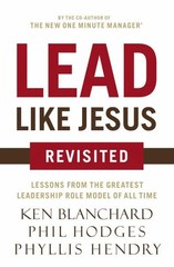 Lead Like Jesus: Revisited: Lessons From the Greatest Leadership Role Model of A