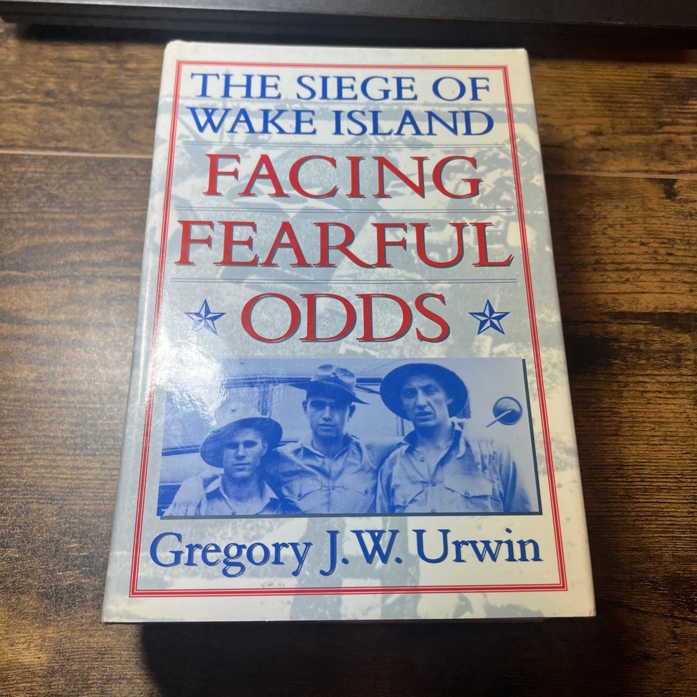 Facing Fearful Odds: The Siege of Wake Island by Urwin HC