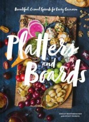 Platters and Boards: Beautiful, Casual Spreads for Every Occasion – GOOD