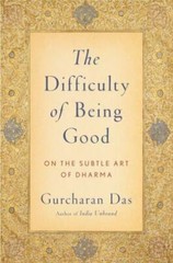 The Difficulty of Being Good: On the Subtle Art of Dharma by Gurcharan Das