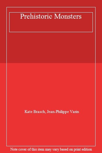 Prehistoric Monsters By Kate Brasch. 9780207154492
