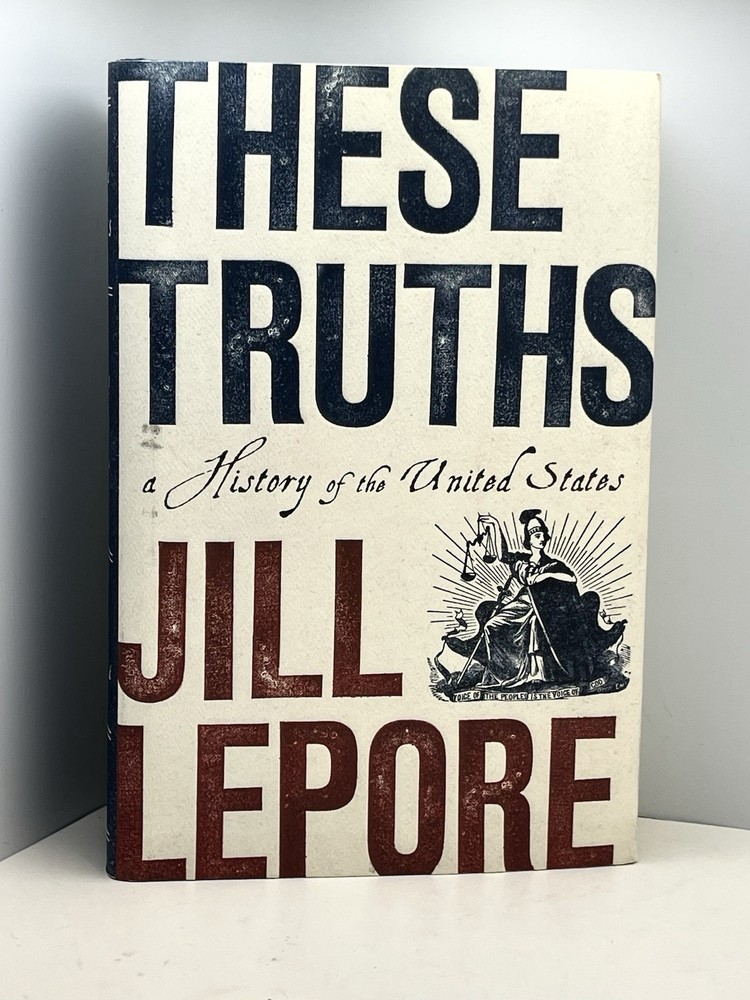 These Truths: A History Of The United States Jill Lepore FIRST EDITION HC