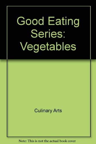 Good Eating Series: Vegetables