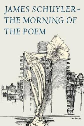 The Morning of the Poem – Paperback By Schuyler, James – GOOD