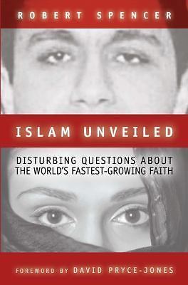 Islam Unveiled: Disturbing Questions about the World’s Fastest-Growing Religion