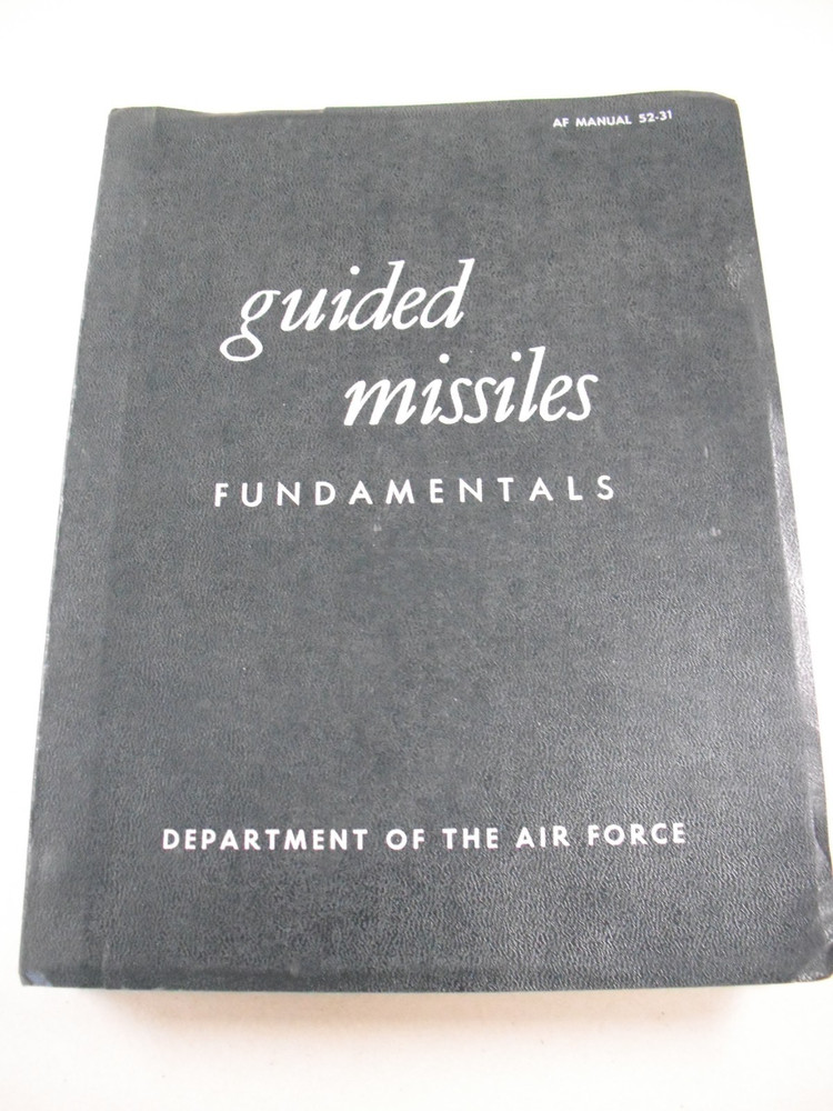 „GUIDED MISSILES FUNDAMENTALS” 1957 AIR FORCE MANUAL 52-31. 575 PAGES. ILLUSTS.