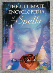 The Ultimate Encyclopedia Of Spells by Michael Johnstone