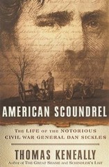 American Scoundrel: The Life of the Notorious Civil War General Dan Sickles