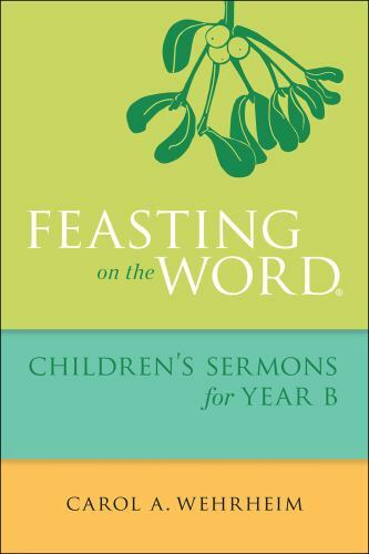 Feasting on the Word Children’s Sermons- Carol A Wehrheim, 0664261086, paperback