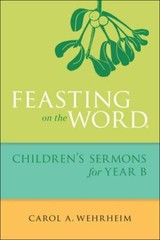 Feasting on the Word Children’s Sermons- Carol A Wehrheim, 0664261086, paperback