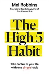 The High 5 Habit : Take Control of Your Life with One Simple Habi