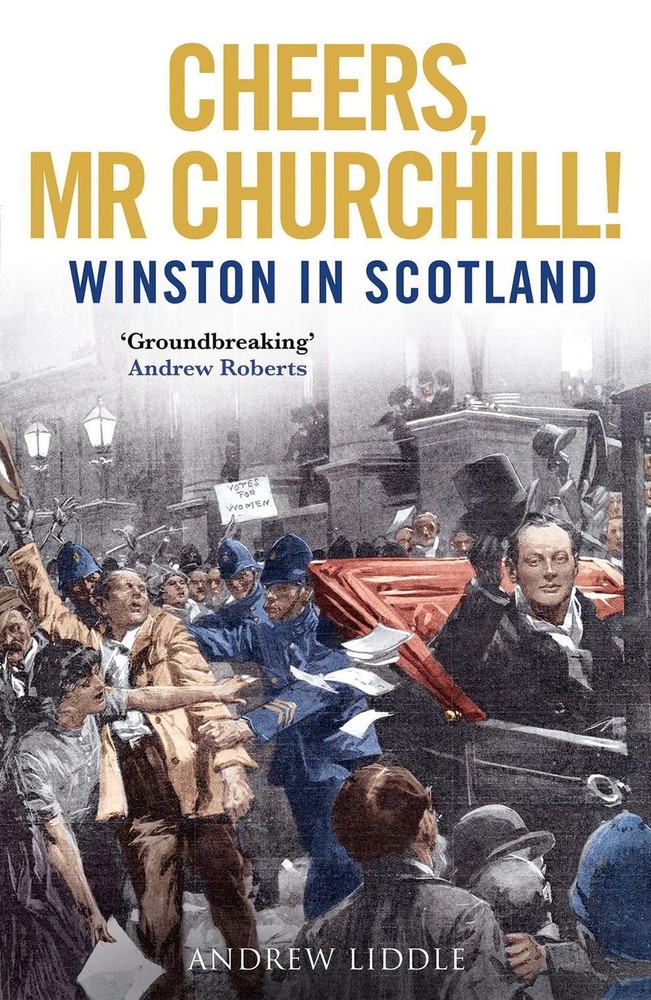 Cheers, Mr Churchill!: Winston in Scotland by Andrew Liddle (English) Hardcover
