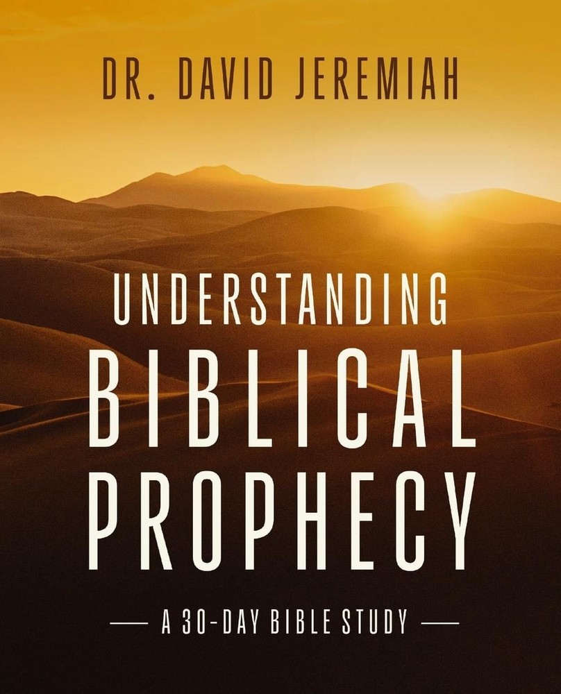 Understanding Biblical Prophecy: A 30-Day Bible Study by Dr. David Jeremiah Pape