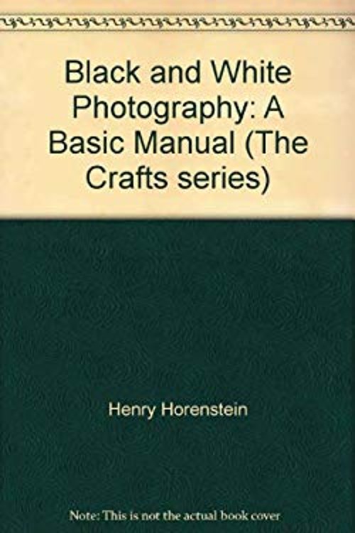 Black and White Photography : A Basic Manual Henry Horenstein