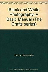 Black and White Photography : A Basic Manual Henry Horenstein
