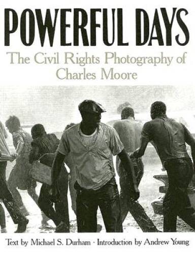Powerful Days: The Civil Rights Photography of Charles Moore – VERY GOOD