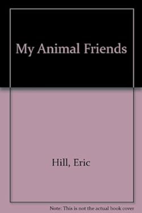 My Animal Friends Hardcover Eric Hill