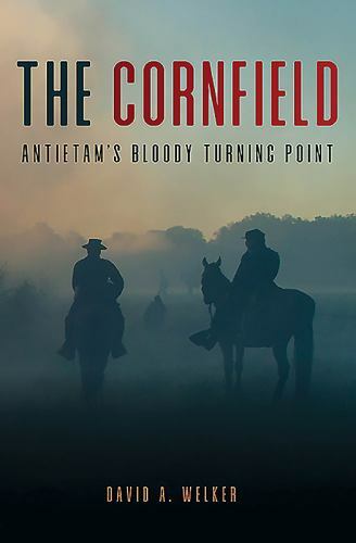 Cornfield : Antietam’s Bloody Turning Point by David A. Welker (2020, HC/VG)