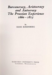 Bureaucracy, Aristocracy, and Autocracy The Prussian Experience, 1660-1815, 1968