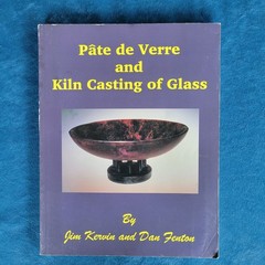 PATE DE VERRE AND KILN CASTING OF GLASS ; ISBN 0-9651458-1-6 ; 198 PAGES