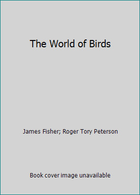 The World of Birds by James Fisher; Roger Tory Peterson