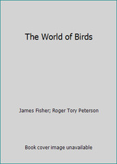 The World of Birds by James Fisher; Roger Tory Peterson