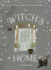 The Witch’s Home: Rituals and Crafts for Self-Restoration by Cauldrick, Jo