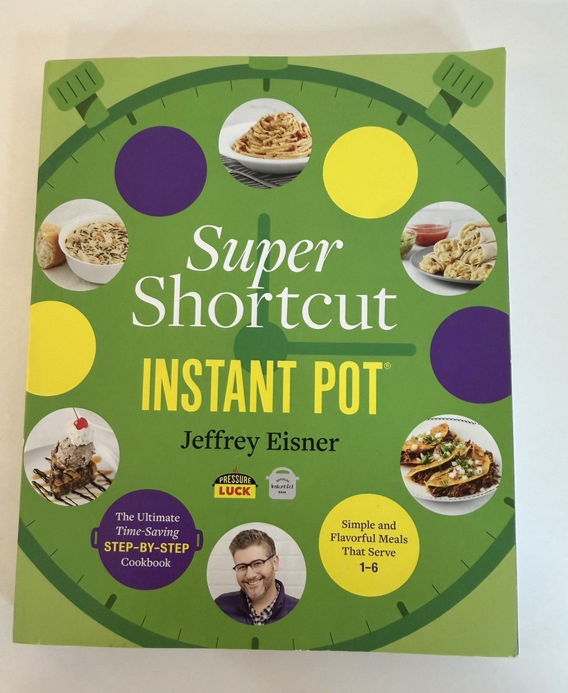 Super Shortcut Instant Pot Ultimate Time-Saving Cookbook Jeffrey Eisner New