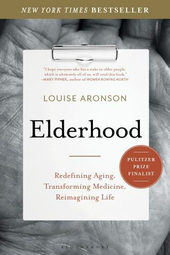 Elderhood: Redefining Aging, Transforming Medicine, Reimagining Life, Aronson, L
