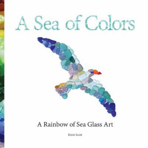 A Sea of Colors: A Rainbow of Sea Glass – Kirsti Scott, 9780998499543, paperback