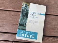 Sermons of Martin Luther 2017 Lent and Easter Ascension Day Trinity Sunday