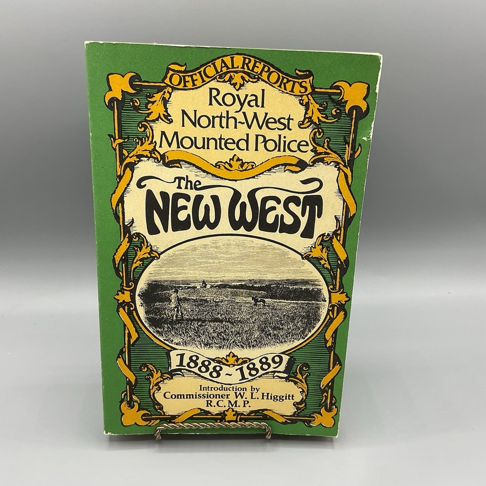 Official Reports: Royal North-West Mounted Police ~ The New West 1888-1889