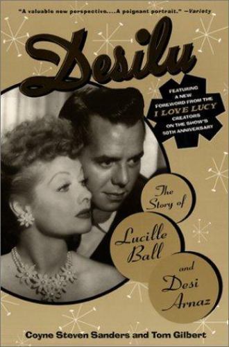 Desilu : The story of Lucille Ball and Desi Arnaz