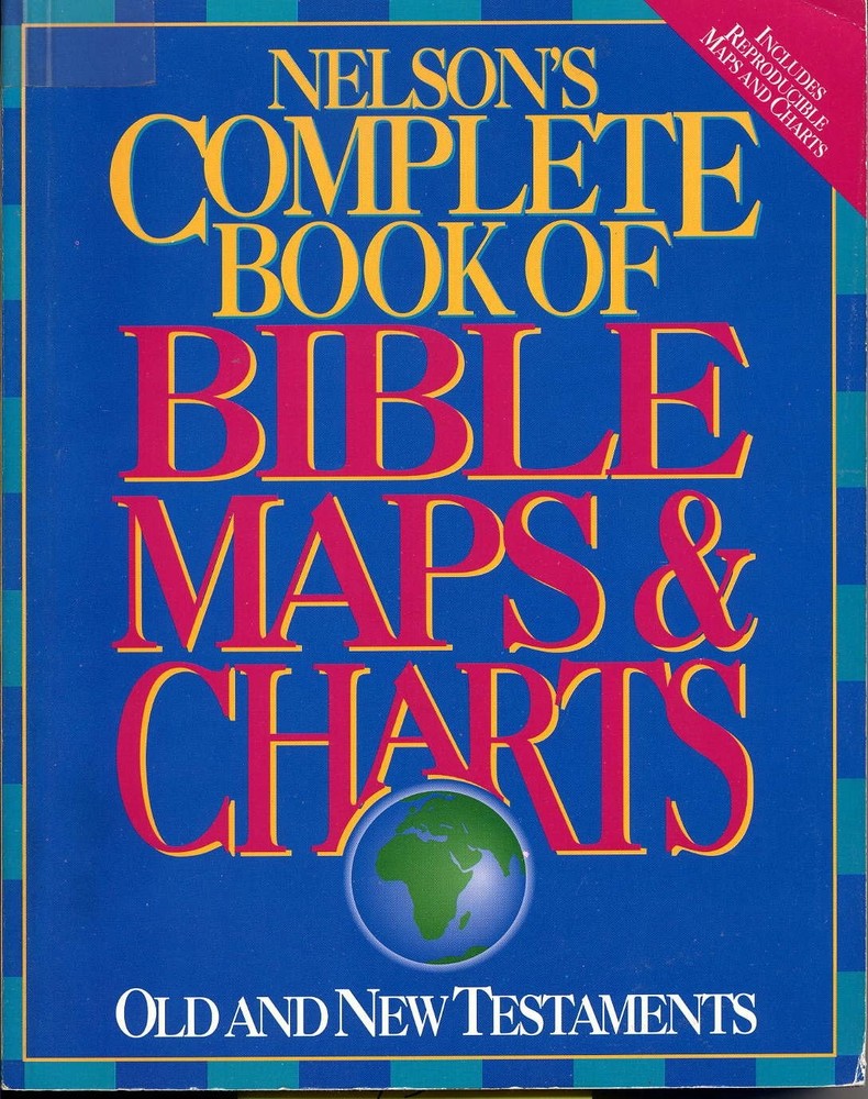 Nelson’s Complete Book of Bible Maps & Charts: Old and New Testaments