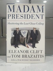 Madam President : Shattering the Last Glass Ceiling Hardcover