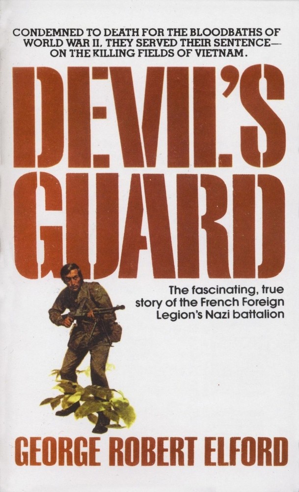 Devil’s Guard: The Fascinating, True Story of the French Foreign Legion’s Nazi B