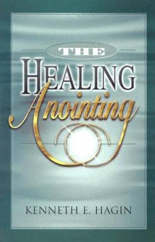 the Healing Anointing – Paperback By Kenneth E. Hagin – VERY GOOD