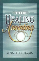 the Healing Anointing – Paperback By Kenneth E. Hagin – VERY GOOD