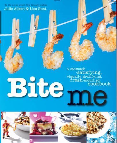 Bite Me: A Stomach-Satisfying, Visually Gratifying, Fresh-Mouthed Cookbook, USED