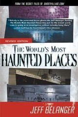 World’s Most Haunted Places: From the…, Jeff Belanger