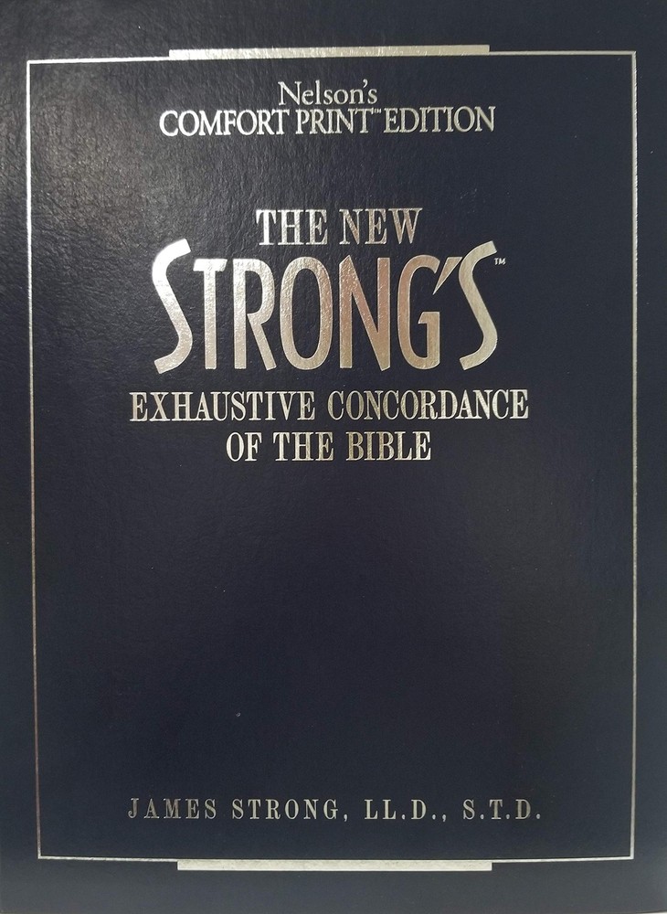 The New Strong’s Exhaustive Concordance Of The Bible Comfort Print Edition