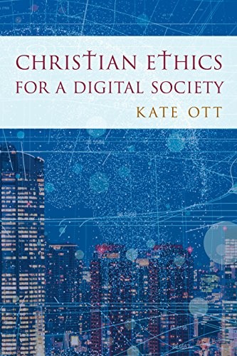 CHRISTIAN ETHICS FOR A DIGITAL SOCIETY By Kate Ott – Hardcover **Excellent**