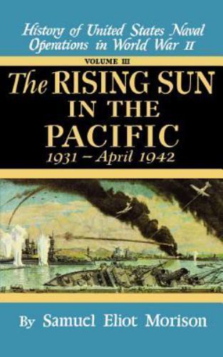 Rising Sun in the Pacific: 1931 – April 1942 – Volume 3 by Morison, Samuel Eliot